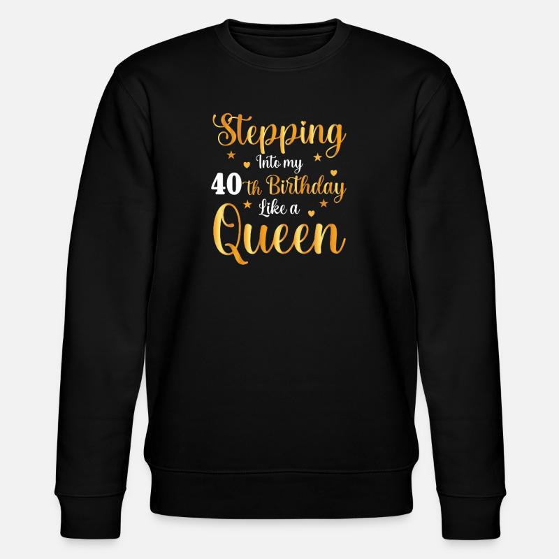 40 Anniversaire comme une reine - Sweat bio CHANGER Stanley/Stella Unisexe - noir
