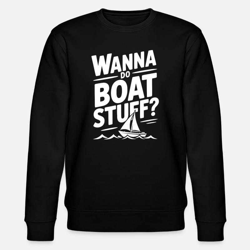 Wanna Do Boat Stuff? - Stanley/Stella CHANGER Unisex Organic Sweatshirt - black