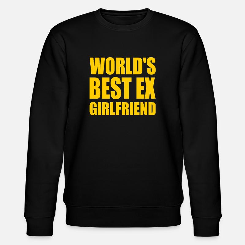 world's best ex girlfriend - Sweat bio CHANGER Stanley/Stella Unisexe - noir