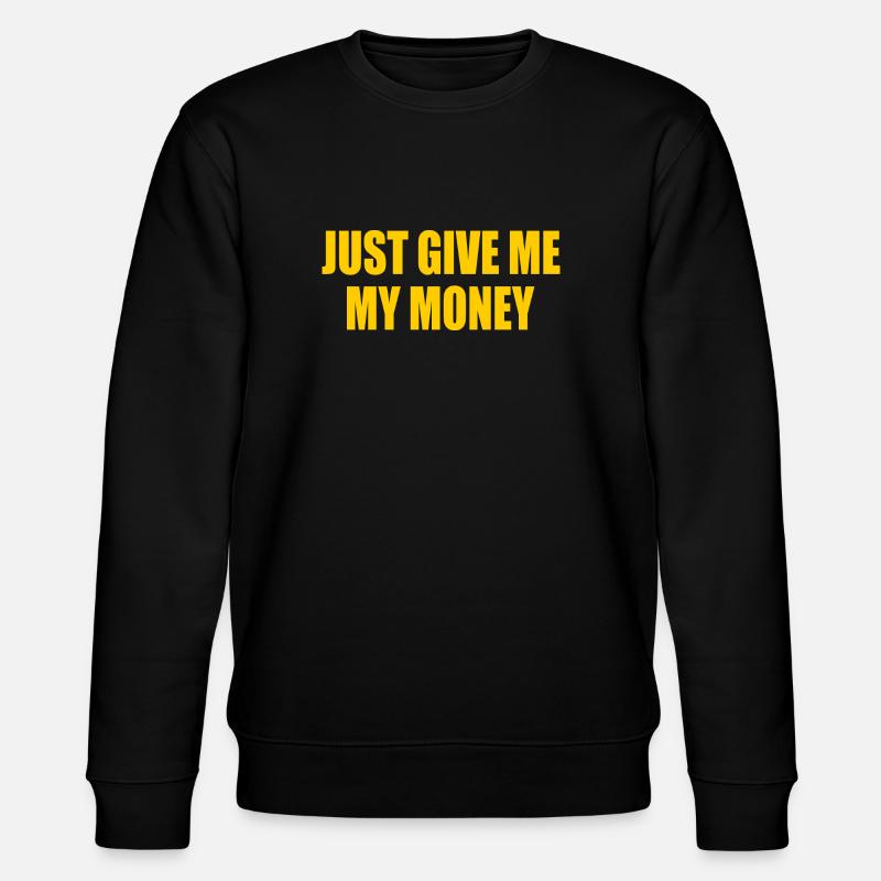 just give me my money - Sweat bio CHANGER Stanley/Stella Unisexe - noir