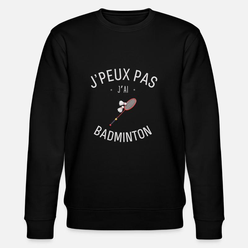 J'peux pas j'ai Badminton - Sweat bio CHANGER Stanley/Stella Unisexe - noir