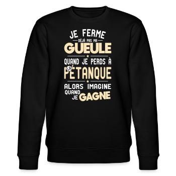 Ferme pas ma gueule quand je perds à la pétanque - Sweat bio CHANGER Stanley/Stella Unisexe - noir - Devant - Nik (191cm) & Marisol (170cm)