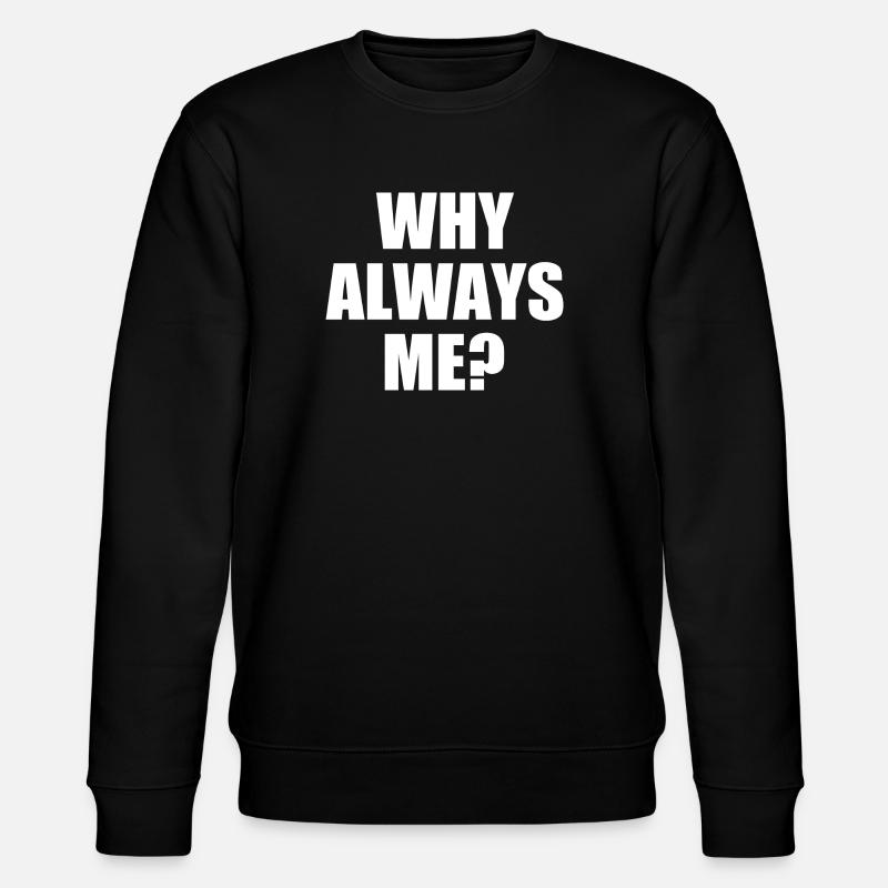 why always me - Sweat bio CHANGER Stanley/Stella Unisexe - noir