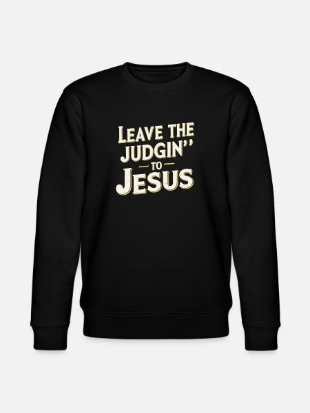 Leave The Judgin' To Jesus - Stanley/Stella CHANGER Unisex Organic Sweatshirt - black