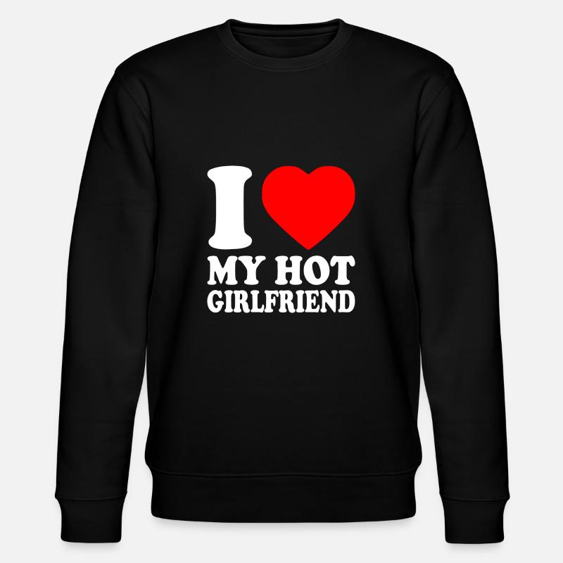 i love my hot girlfriend - Sweat bio CHANGER Stanley/Stella Unisexe - noir