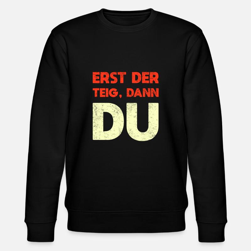 Erst Der Teig, Dann Du - Stanley/Stella Unisex Bio-Sweatshirt CHANGER  - Schwarz