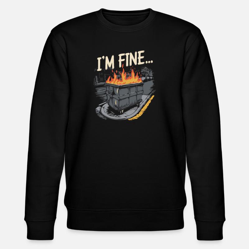 I'm Fine Dumpster Fire - Stanley/Stella CHANGER Unisex Organic Sweatshirt - black