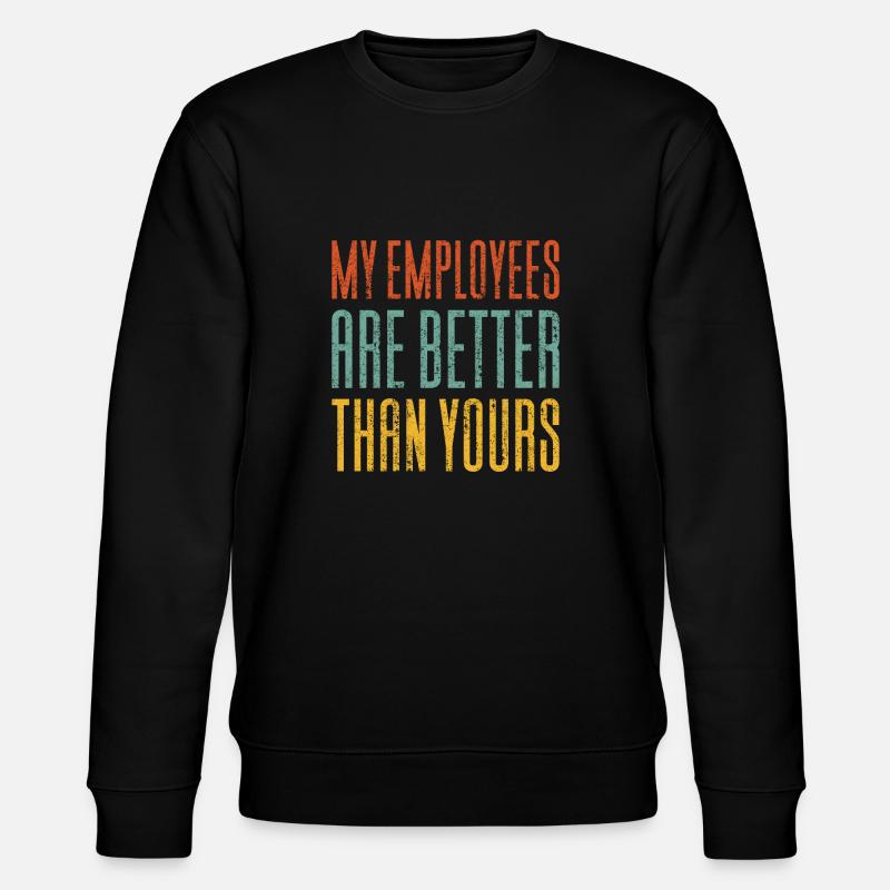 Mes employés sont meilleurs que les vôtres - Sweat bio CHANGER Stanley/Stella Unisexe - noir