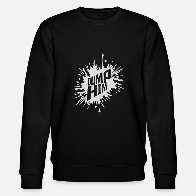 Dump Him Quote Logo - Sweat bio CHANGER Stanley/Stella Unisexe - noir
