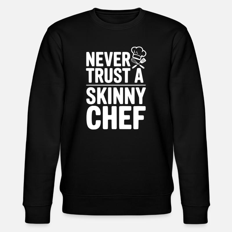 Never Trust a Skinny Chef - Stanley/Stella CHANGER Unisex Organic Sweatshirt - black