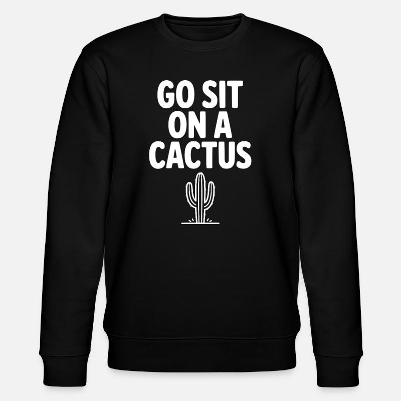 Got Sit on a Cactus - Stanley/Stella CHANGER Unisex Organic Sweatshirt - black