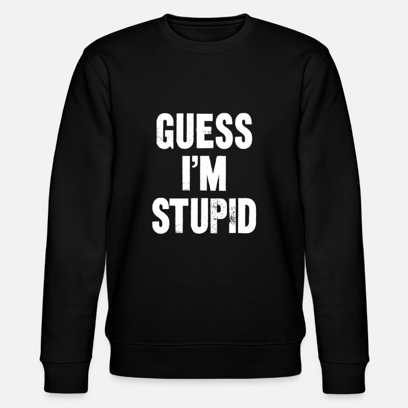 guess i m stupid - Sweat bio CHANGER Stanley/Stella Unisexe - noir