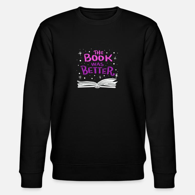 The Book was Better - Stanley/Stella CHANGER Unisex Organic Sweatshirt - black