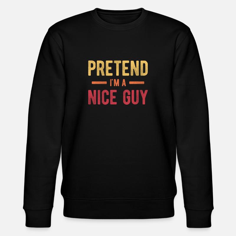Pretend I'm a Nice Guy - Stanley/Stella CHANGER Unisex Organic Sweatshirt - black