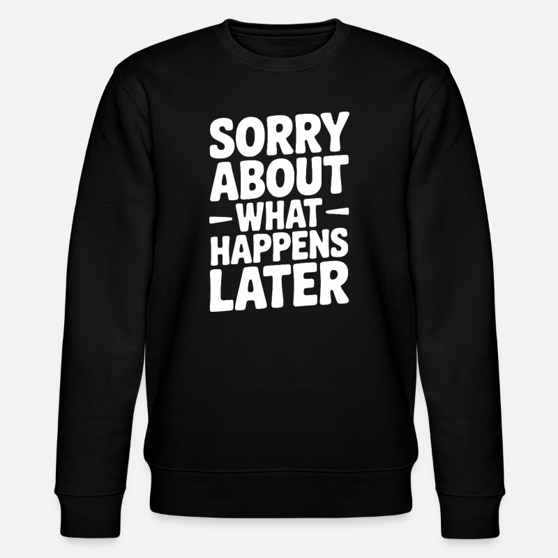 Entschuldigung, was als Nächstes passiert - Stanley/Stella Unisex Bio-Sweatshirt CHANGER  - Schwarz