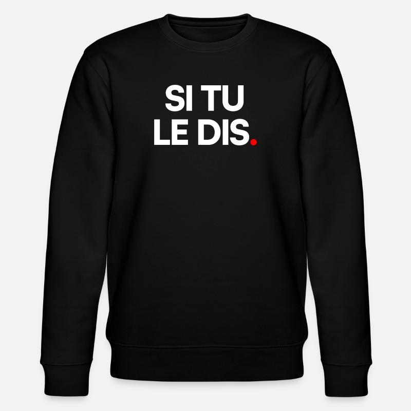 Si tu le dis - Sweat bio CHANGER Stanley/Stella Unisexe - noir