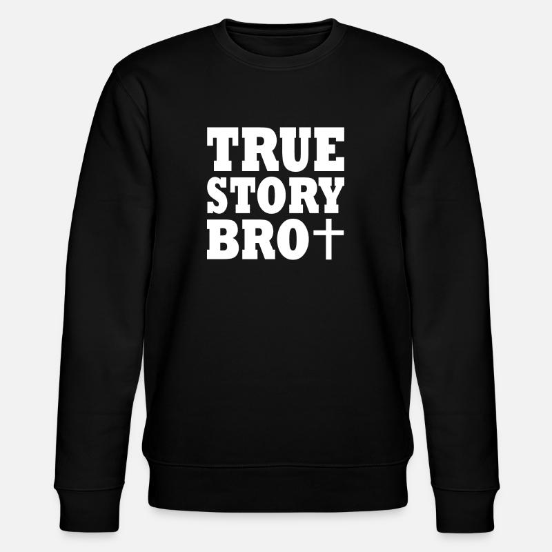 True story bro - Sweat bio CHANGER Stanley/Stella Unisexe - noir