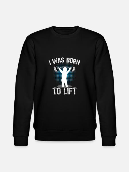 Born to Lift Gymshirt Funny Bodybuilding Fitness - Stanley/Stella CHANGER Unisex Organic Sweatshirt - black
