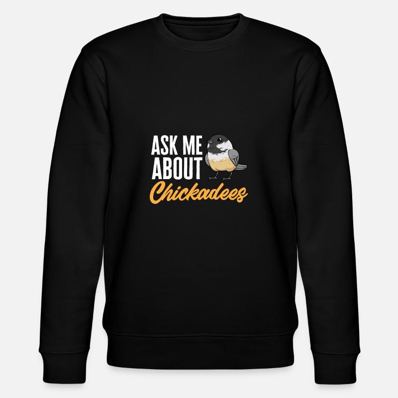 Bird Chickadee Bird Watching - Stanley/Stella CHANGER Unisex Organic Sweatshirt - black