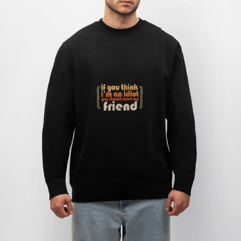 Si vous pensez que je suis un idiot, vous devriez rencontrer mon Sweat bio CHANGER Stanley/Stella Unisexe