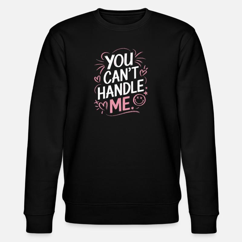 You can't handle me - Stanley/Stella CHANGER Unisex Organic Sweatshirt - black