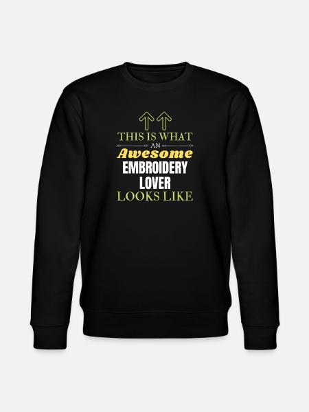 This is what an awesome Embroidery lover looks lik - Stanley/Stella CHANGER Unisex Organic Sweatshirt - black
