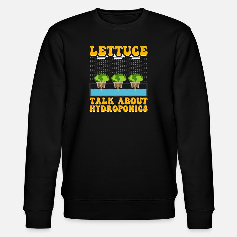 Lettuce talk about Hydroponics - Stanley/Stella CHANGER Unisex Organic Sweatshirt - black