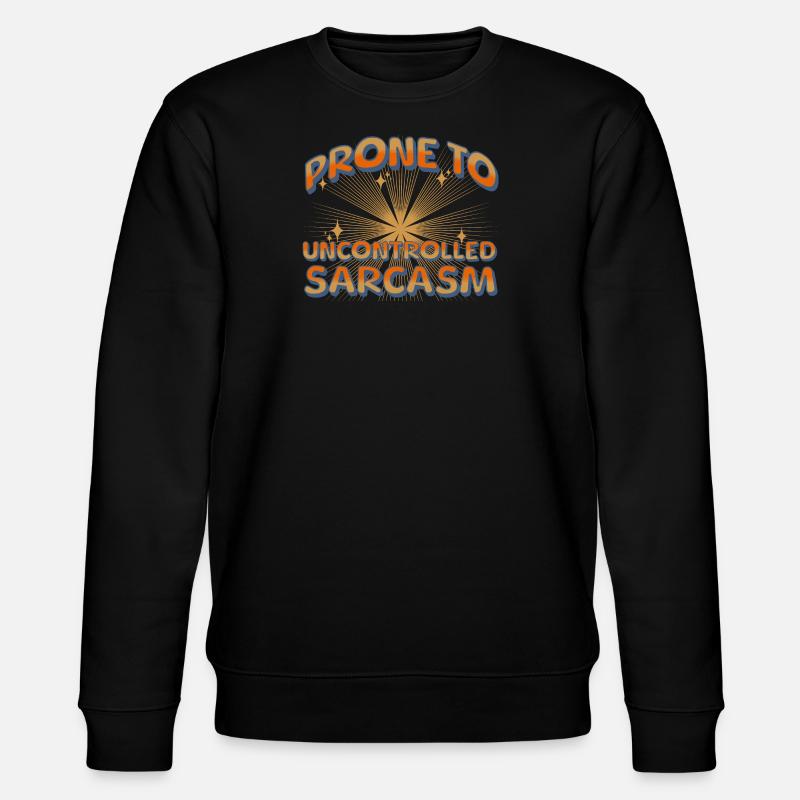 Prone to uncontrolled sarcasm - Stanley/Stella CHANGER Unisex Organic Sweatshirt - black