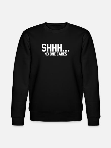 SHHH... No one cares - Stanley/Stella CHANGER Unisex Organic Sweatshirt - black