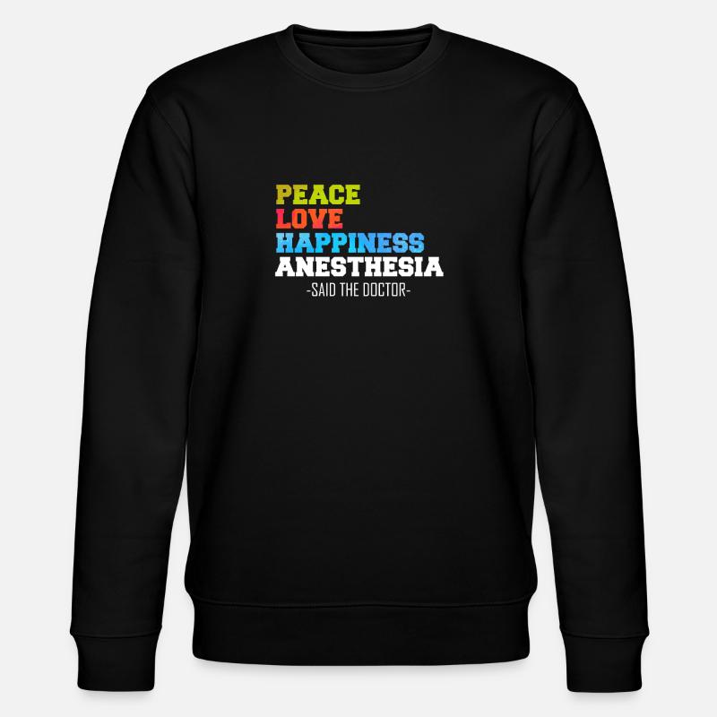 Peace Love Happiness Anesthesia - Stanley/Stella Unisex Bio-Sweatshirt CHANGER  - Schwarz