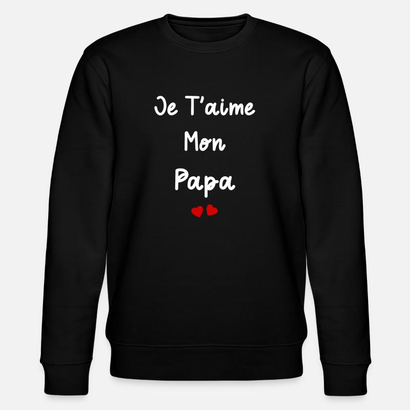 je t'aime mon Papa - Sweat bio CHANGER Stanley/Stella Unisexe - noir