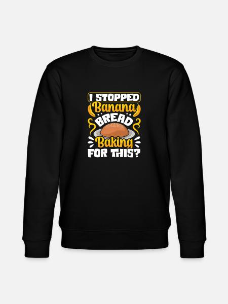 Funny Banana Bread Baking Apparel - Stanley/Stella CHANGER Unisex Organic Sweatshirt - black