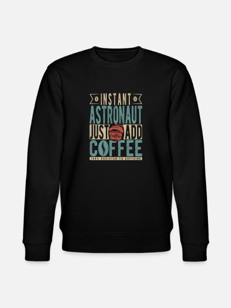 Instant Astronaut Just Add Coffee - Stanley/Stella CHANGER Unisex Organic Sweatshirt - black