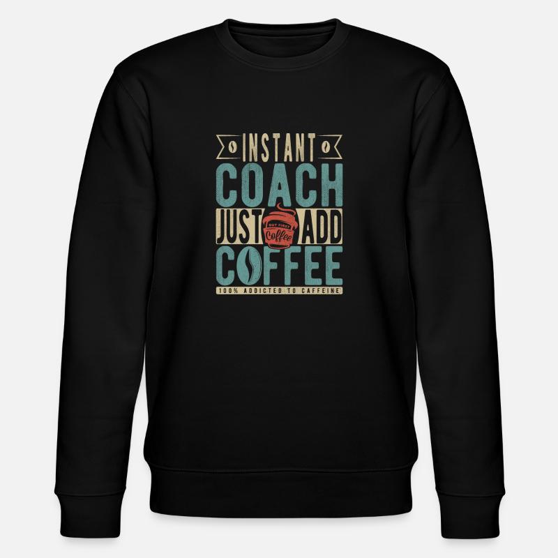 Instant Coach Just Add Coffee - Stanley/Stella CHANGER Unisex Organic Sweatshirt - black
