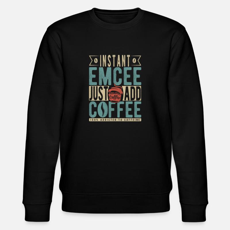 Instant Emcee Just Add Coffee - Stanley/Stella Unisex Bio-Sweatshirt CHANGER  - Schwarz