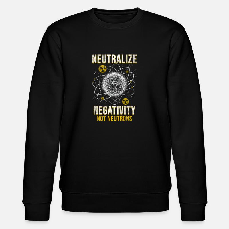 Nuklearingenieur Neutralize Negativity Neutrons - Stanley/Stella Unisex Bio-Sweatshirt CHANGER  - Schwarz