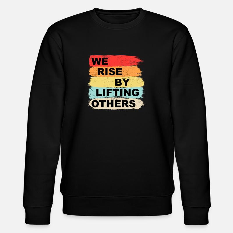 We rise by lifting others - Stanley/Stella CHANGER Unisex Organic Sweatshirt - black