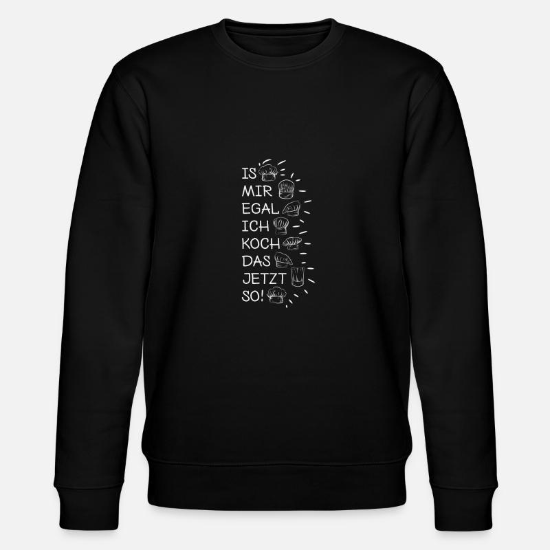 Mir Egal Ich Koch Das Jetzt So Koch Geschenk Köchi - Stanley/Stella Unisex Bio-Sweatshirt CHANGER  - Schwarz