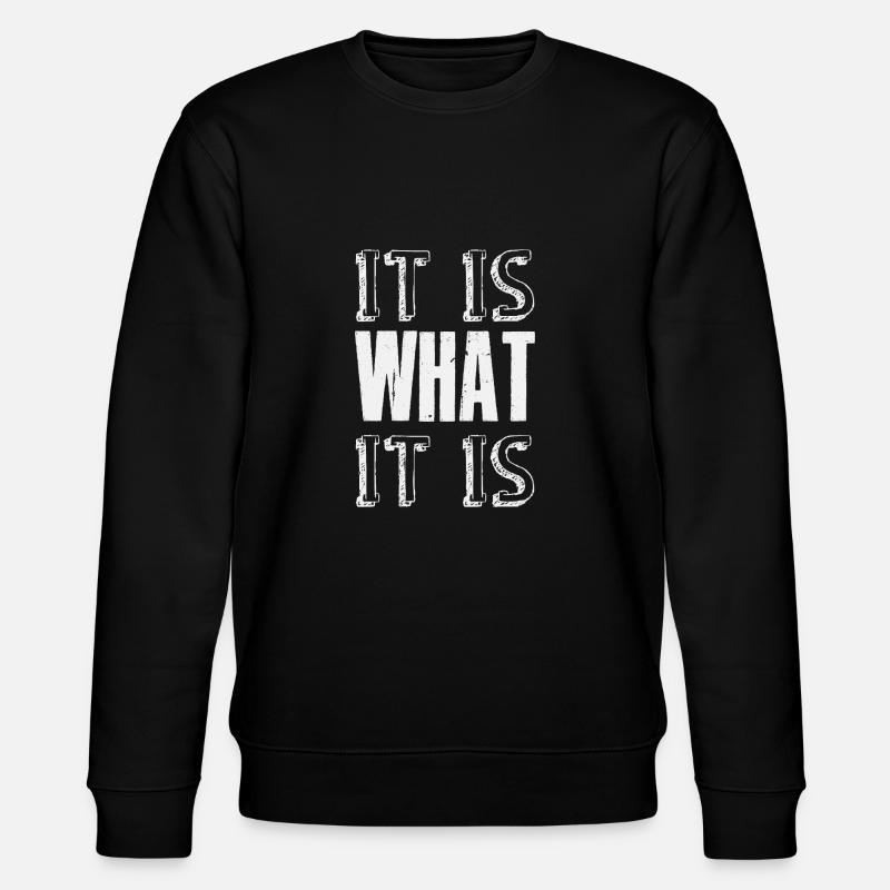 It is What it is - Stanley/Stella Unisex Bio-Sweatshirt CHANGER  - Schwarz