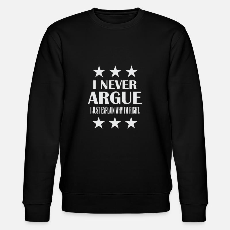 I never argue - Stanley/Stella CHANGER Unisex Organic Sweatshirt - black