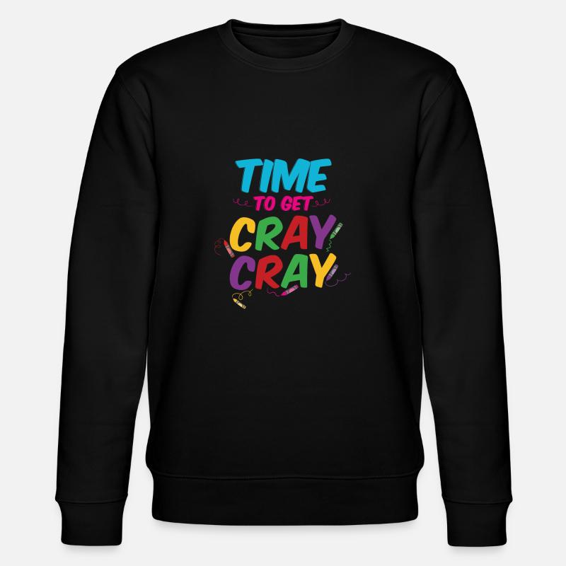Time To Get Cray Cray - Stanley/Stella CHANGER Unisex Organic Sweatshirt - black