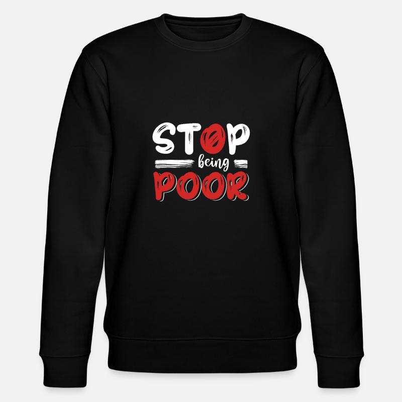 Stop being poor - Stanley/Stella CHANGER Unisex Organic Sweatshirt - black
