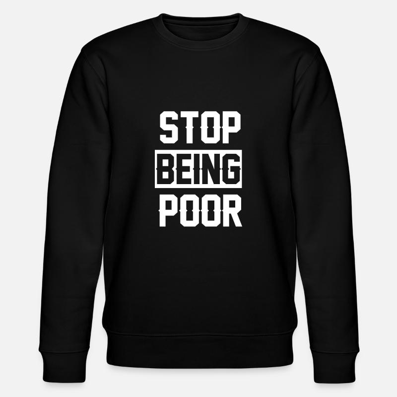 Stop being poor - Stanley/Stella CHANGER Unisex Organic Sweatshirt - black