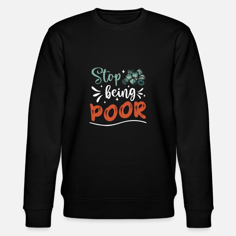 Stop being poor - Stanley/Stella CHANGER Unisex Organic Sweatshirt - black
