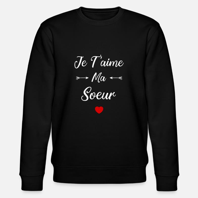 Je t'aime ma soeur - Sweat bio CHANGER Stanley/Stella Unisexe - noir