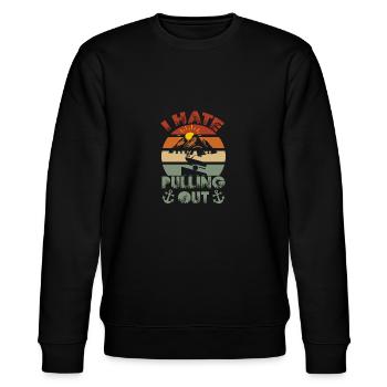 I Hate Pulling Out Vintage Boating Funny Camping - Stanley/Stella CHANGER Unisex Organic Sweatshirt - black - Front - Nik (191cm) & Marisol (170cm)