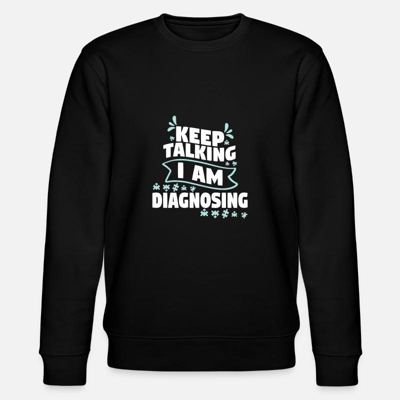 Keep Talking I Am Diagnosing - Stanley/Stella Unisex Bio-Sweatshirt CHANGER  - Schwarz