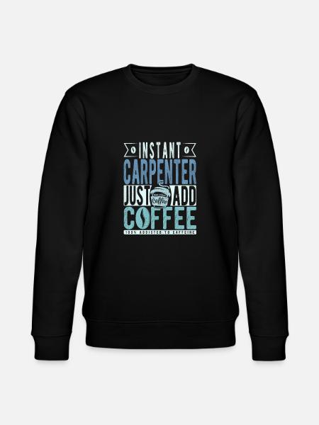 Instant Carpenter Just Add Coffee - Stanley/Stella CHANGER Unisex Organic Sweatshirt - black