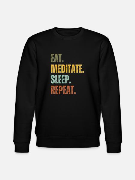 EAT MEDITATE SLEEP REPEAT - Stanley/Stella CHANGER Unisex Organic Sweatshirt - black