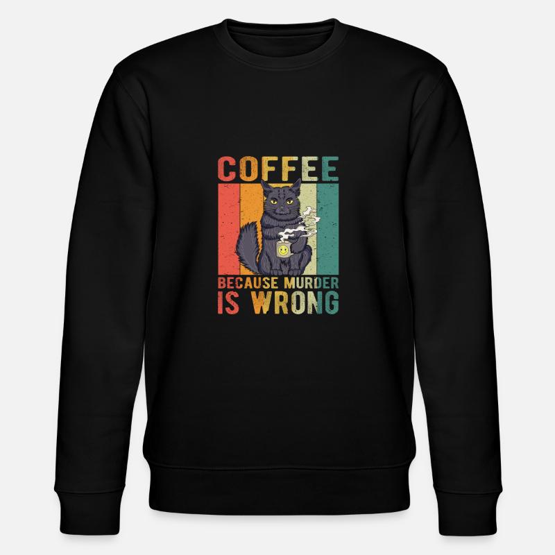 Coffee Because Murder Is Wrong - Stanley/Stella CHANGER Unisex Organic Sweatshirt - black